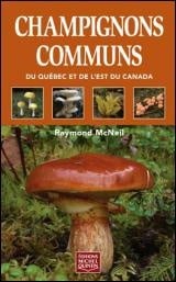 Couverture du livre Champignons communs du Québec et de l'Est du Canada de Raymond McNeil