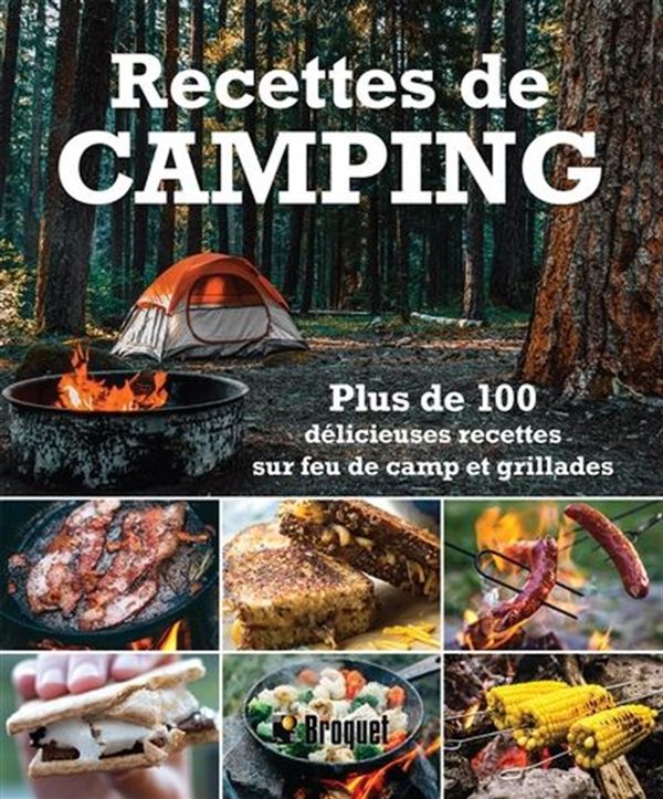 Recettes de camping - Plus de 100 délicieuses recettes sur feu de camp et grillades