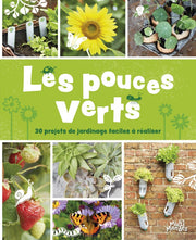 Les pouces verts - 30 projets de jardinage faciles à réaliser